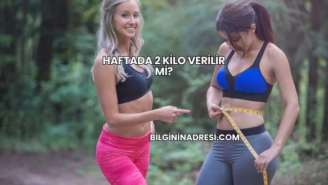 Haftada 2 Kilo Verilir mi?