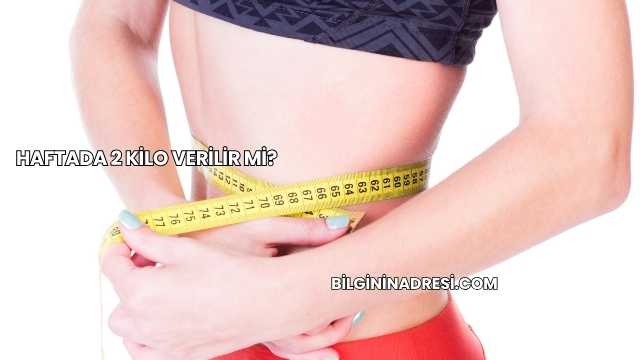 Haftada 2 Kilo Verilir mi?