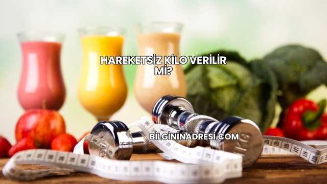 Hareketsiz Kilo Verilir mi?