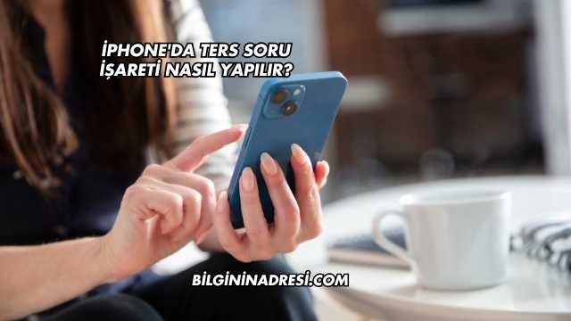 İphone'da Ters Soru İşareti Nasıl Yapılır?