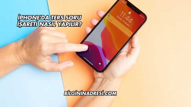İphone'da Ters Soru İşareti Nasıl Yapılır?