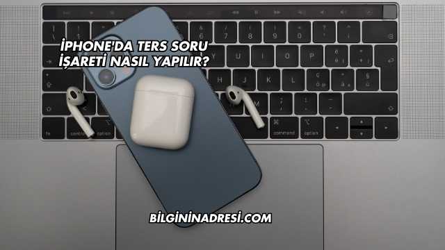 İphone'da Ters Soru İşareti Nasıl Yapılır?