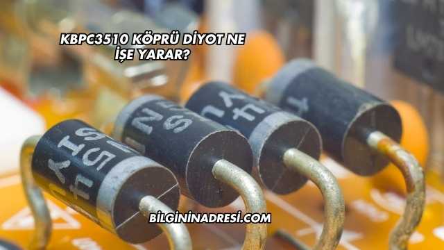 KBPC3510 Köprü Diyot Ne İşe Yarar?