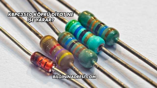 KBPC3510 Köprü Diyot Ne İşe Yarar?