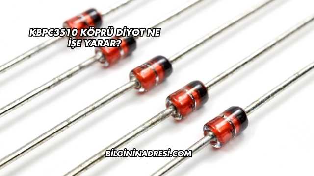 KBPC3510 Köprü Diyot Ne İşe Yarar?