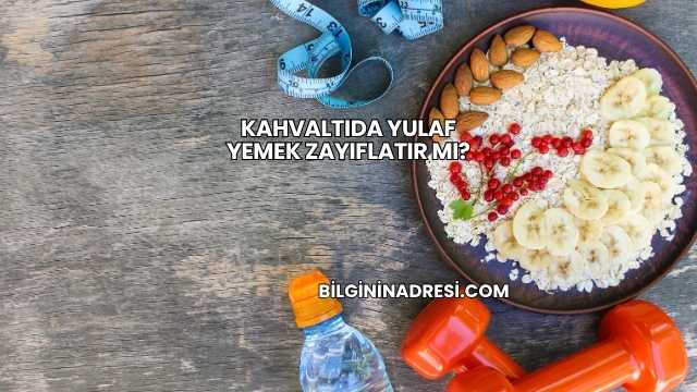 Kahvaltıda Yulaf Yemek Zayıflatır mı?