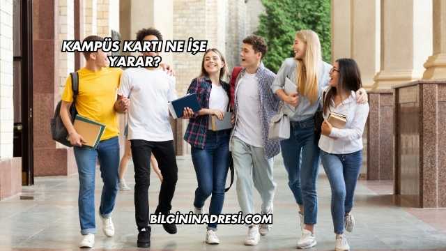 Kampüs Kartı Ne İşe Yarar?
