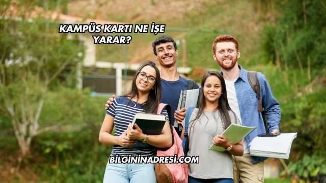 Kampüs Kartı Ne İşe Yarar?