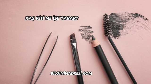 Kaş Kiti Ne İşe Yarar?