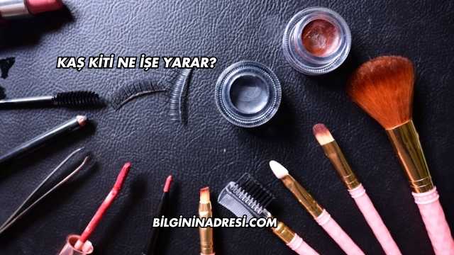 Kaş Kiti Ne İşe Yarar?