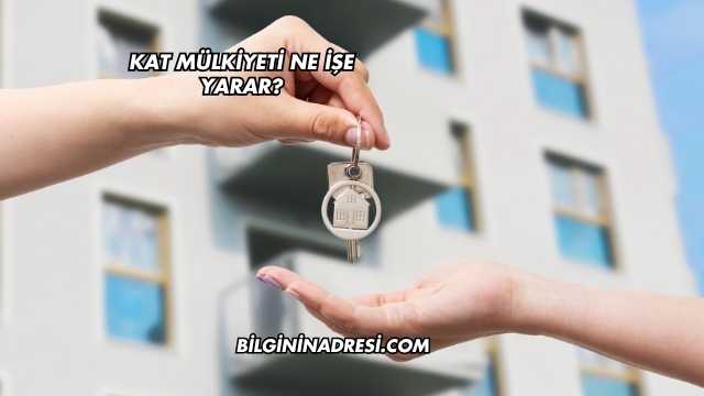 Kat Mülkiyeti Ne İşe Yarar?