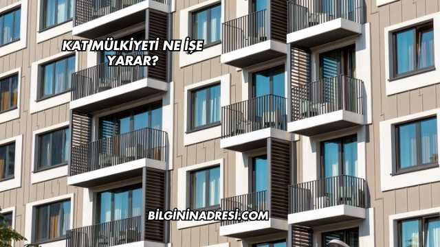 Kat Mülkiyeti Ne İşe Yarar?