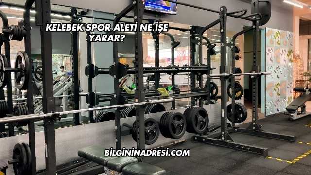 Kelebek Spor Aleti Ne İşe Yarar?