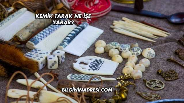 Kemik Tarak Ne İşe Yarar?