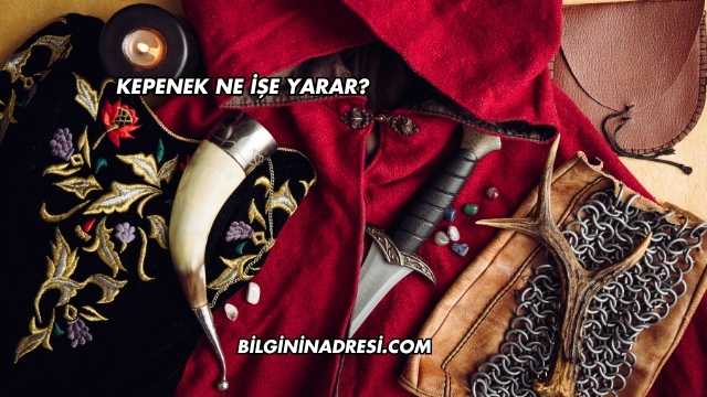 Kepenek Ne İşe Yarar?