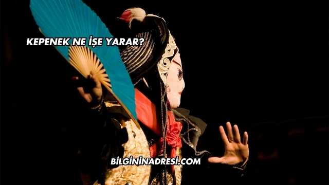 Kepenek Ne İşe Yarar?