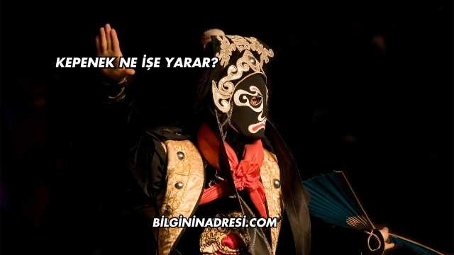 Kepenek Ne İşe Yarar?