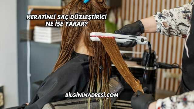 Keratinli Saç Düzleştirici Ne İşe Yarar?