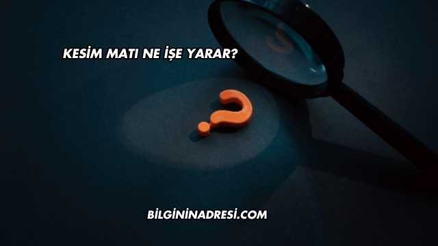 Kesim Matı Ne İşe Yarar?