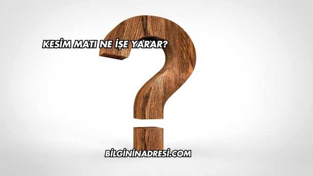 Kesim Matı Ne İşe Yarar?