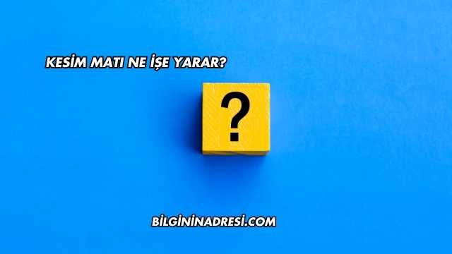 Kesim Matı Ne İşe Yarar?
