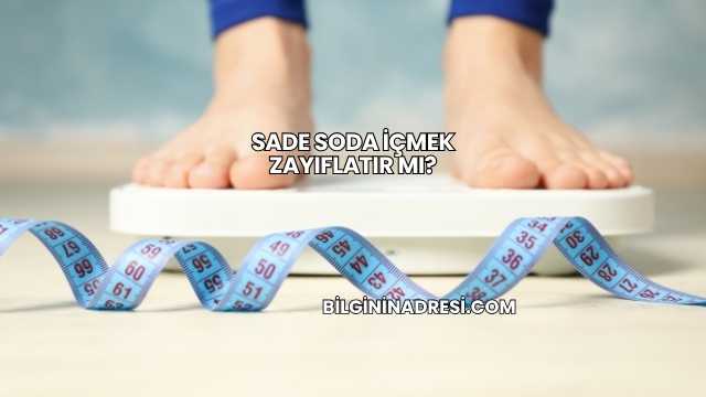 Sade Soda İçmek Zayıflatır mı?