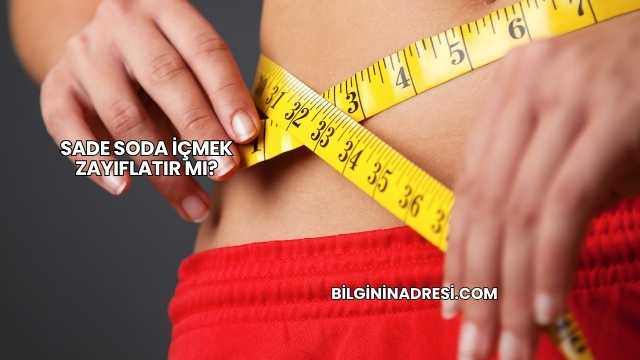 Sade Soda İçmek Zayıflatır mı?