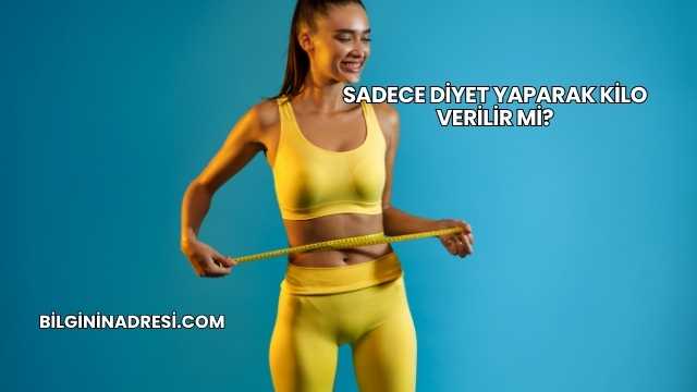 Sadece Diyet Yaparak Kilo Verilir mi?