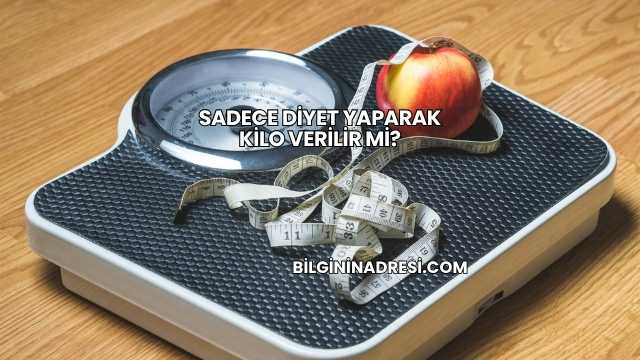 Sadece Diyet Yaparak Kilo Verilir mi?