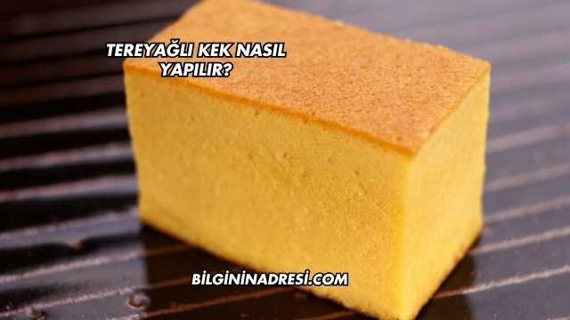 Tereyağlı Kek Nasıl Yapılır?