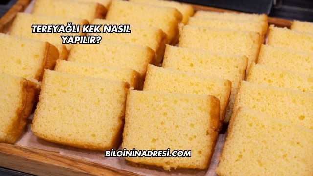 Tereyağlı Kek Nasıl Yapılır?