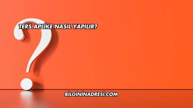Ters Aplike Nasıl Yapılır?