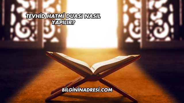 Tevhid Hatmi Duası Nasıl Yapılır?