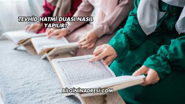 Tevhid Hatmi Duası Nasıl Yapılır?