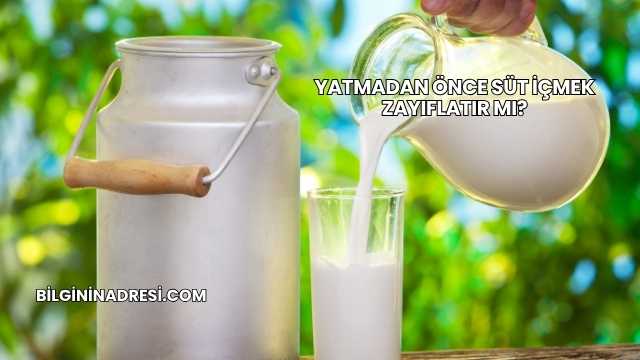 Yatmadan Önce Süt İçmek Zayıflatır mı?