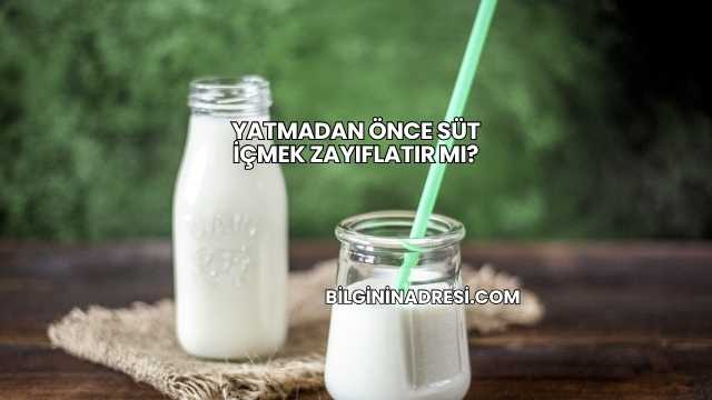 Yatmadan Önce Süt İçmek Zayıflatır mı?
