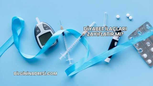Diyabet İlaçları Zayıflatır mı?