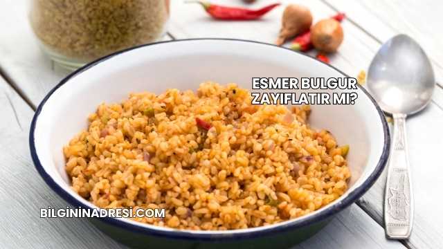 Esmer Bulgur Zayıflatır mı?