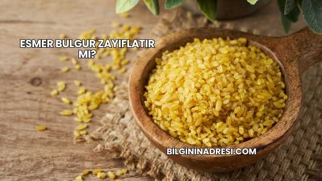 Esmer Bulgur Zayıflatır mı?