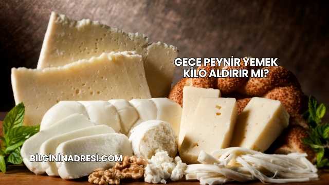 Gece Peynir Yemek Kilo Aldırır mı?