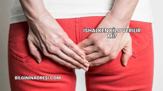 İshalken Kilo Verilir mi?