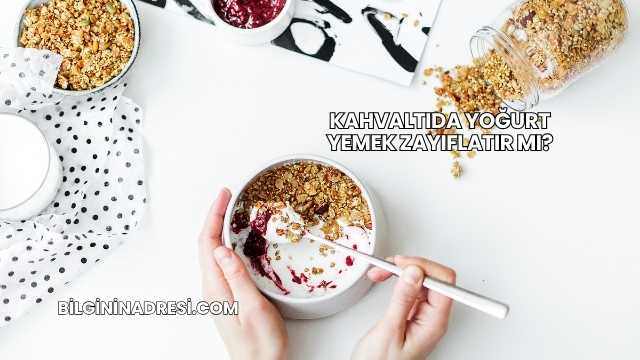 Kahvaltıda Yoğurt Yemek Zayıflatır mı?