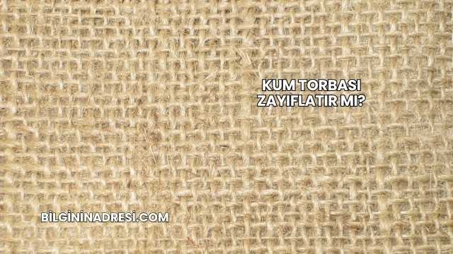 Kum Torbası Zayıflatır mı?