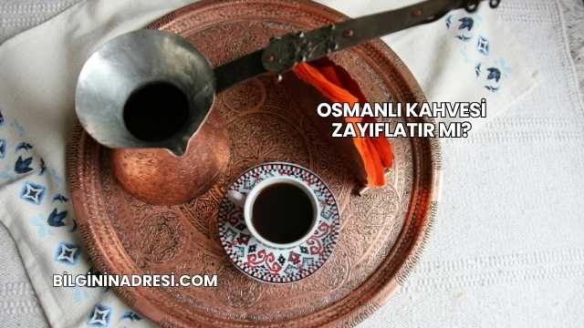 Osmanlı Kahvesi Zayıflatır mı?