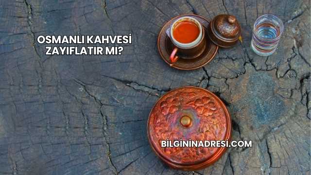 Osmanlı Kahvesi Zayıflatır mı?