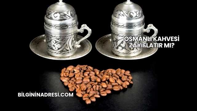 Osmanlı Kahvesi Zayıflatır mı?