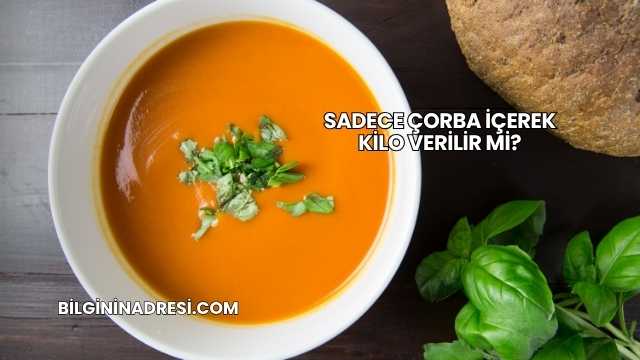 Sadece Çorba İçerek Kilo Verilir mi?