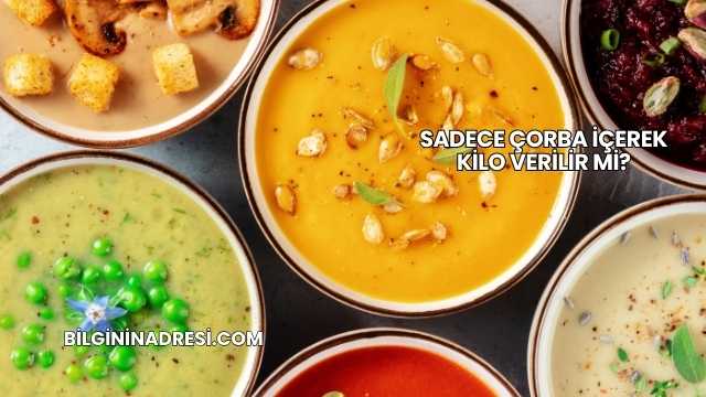 Sadece Çorba İçerek Kilo Verilir mi?