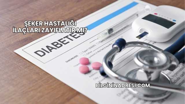 Şeker Hastalığı İlaçları Zayıflatır mı?