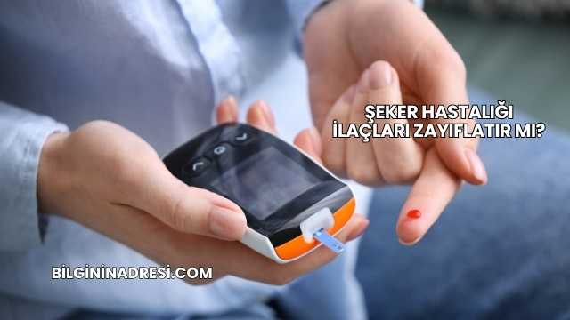 Şeker Hastalığı İlaçları Zayıflatır mı?